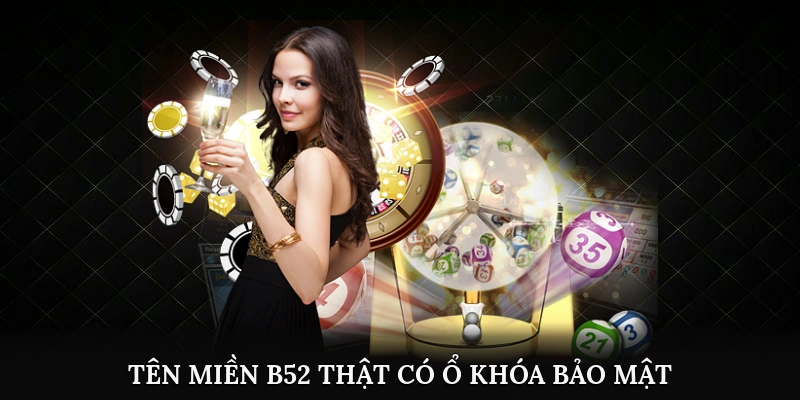 B52 - Cách tự bảo vệ và nhận diện đúng sân chơi thật 2 Tên miền B52 thật có ổ khóa bảo mật